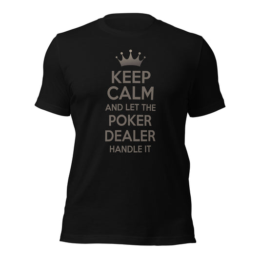 Keep Calm and Let The Poker Dealer Handle It T-Shirt
